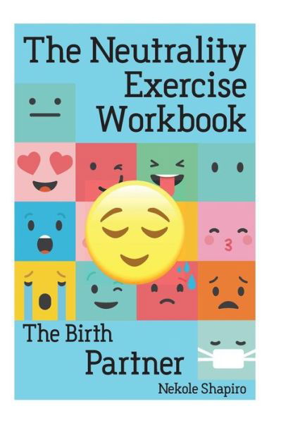 Cover for Nekole Malia Shapiro · The Neutrality Exercise Workbook - The Birth Partner (Paperback Book) (2018)