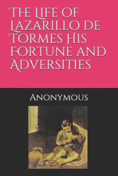 Cover for Anonimo Anonimo · The Life of Lazarillo de Tormes His Fortune and Adversities (Paperback Book) (2018)