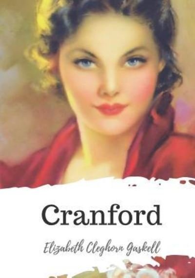 Cranford - Elizabeth Cleghorn Gaskell - Books - Createspace Independent Publishing Platf - 9781721820740 - June 24, 2018