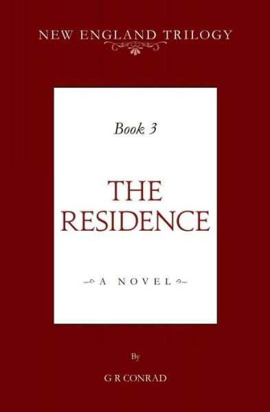 New England Trilogy Book 3 the Residence - G R Conrad - Livros - Independently Published - 9781723868740 - 7 de dezembro de 2018