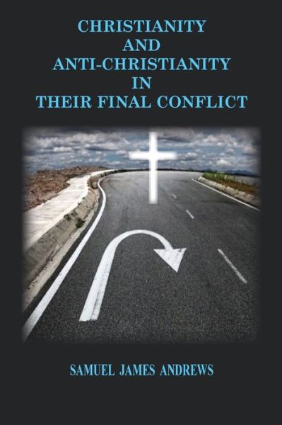 Christianity and Anti-Christianity - Samuel James Andrews - Books - Old Paths Publications, Incorporated - 9781733924740 - June 18, 2019