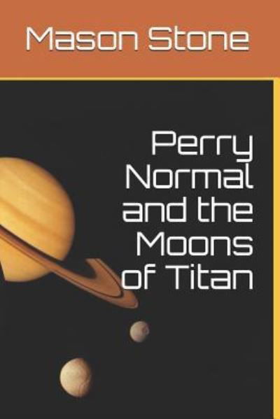 Cover for Mason Stone · Perry Normal and the Moons of Titan (Taschenbuch) (2017)