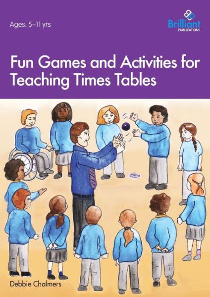 Fun Games and Activities for Teaching Times Tables - Debbie Chalmers - Książki - Brilliant Publications - 9781783172740 - 3 maja 2017