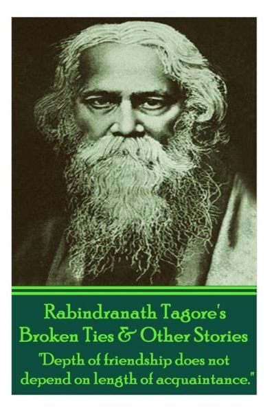 Cover for Rabindranath Tagore · Rabindranath Tagore's Broken Ties &amp; Other Stories: &quot;Depth of Friendship Does Not Depend on Length of Acquaintance.&quot; (Taschenbuch) (2013)