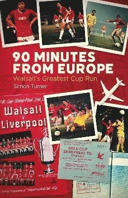 Cover for Simon Turner · 90 Minutes from Europe: Walsall's Greatest Cup Run (Hardcover Book) (2022)