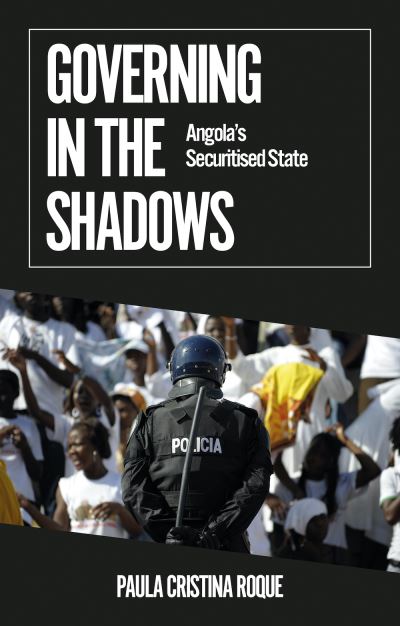 Cover for Paula Cristina Roque · Governing in the Shadows: Angola's Securitised State - African Arguments (Paperback Book) (2021)