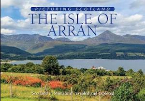 Cover for Colin Nutt · The Isle of Arran: Picturing Scotland: 'Scotland in Miniature' revealed and explored - Picturing Scotland (Hardcover Book) (2019)