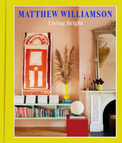 Cover for Matthew Williamson · Living Bright (Book) (2023)