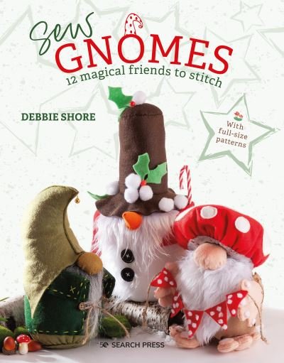 Cover for Debbie Shore · Sew Gnomes: 12 magical friends to stitch (Taschenbuch) (2023)