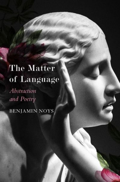 Cover for Benjamin Noys · The Matter of Language – Abstraction and Poetry (Paperback Book) (2023)