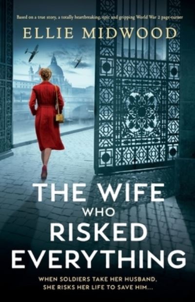 Cover for Ellie Midwood · The Wife Who Risked Everything: Based on a true story, a totally heartbreaking, epic and gripping World War 2 page-turner (Paperback Book) (2022)