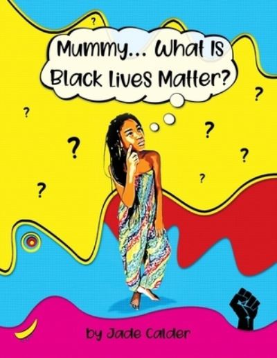 Cover for Jade Calder · Mummy...What Is Black Lives Matter? (Paperback Book) (2020)