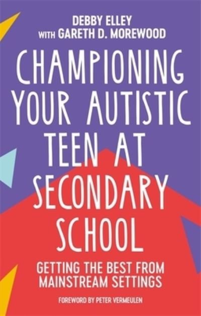 Cover for Debby Elley · Championing Your Autistic Teen at Secondary School: Getting the Best from Mainstream Settings (Paperback Book) (2022)
