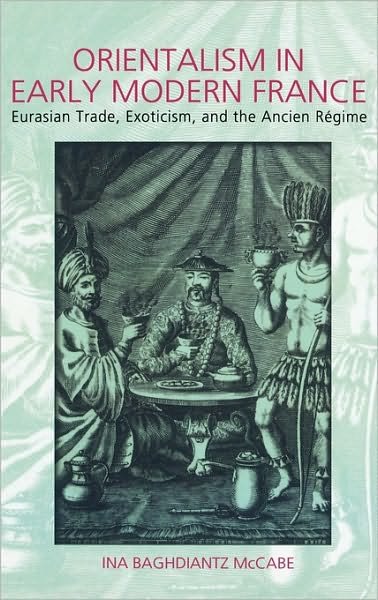 Cover for Ina Baghdiantz-MacCabe · Orientalism in Early Modern France: Eurasian Trade, Exoticism, and the Ancien Regime (Gebundenes Buch) (2008)