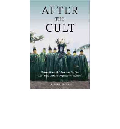 After the Cult: Perceptions of Other and Self in West New Britain (Papua New Guinea) - Holger Jebens - Books - Berghahn Books - 9781845456740 - April 1, 2010