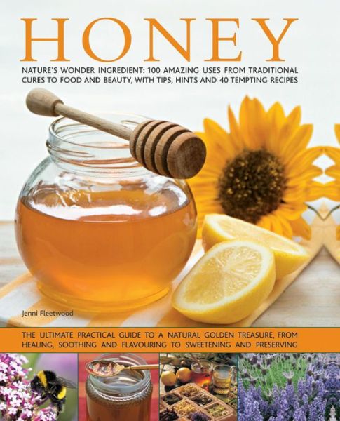 Honey: Nature's Wonder Ingredient: 100 Amazing Uses from Traditional Cures to Food and Beauty, with Tips, Hints and 40 Tempting Recipes - Jenni Fleetwood - Books - Hermes House - 9781846813740 - June 7, 2014