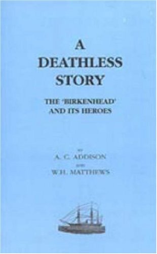 Deathless Story. the Birkenhead and Its Heroes - Ac Addison and Wh Matthews. - Bøger - Naval & Military Press - 9781847340740 - 20. juni 2006