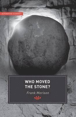Cover for Frank Morison · Authentic Classics: Who Moved the Stone? (Pocketbok) (2006)