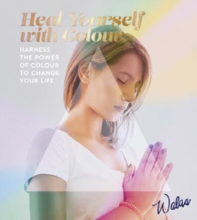 Cover for Walaa · Heal Yourself with Colour: Harness the Power of Colour to Change Your Life (Pocketbok) (2021)