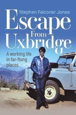 Escape from Uxbridge: A working life in far-flung places - Stephen Jones - Books - Mereo Books - 9781861519740 - July 30, 2021