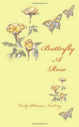 Cover for Emily Pittman Newberry · Butterfly a Rose: a Journey Through Transition (Taschenbuch) (2010)