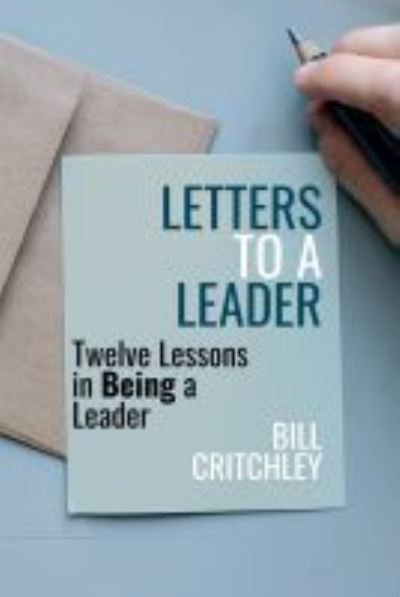Cover for Bill Critchley · Letters to a Leader: Twelve Lessons in Being a Leader (Paperback Book) (2021)