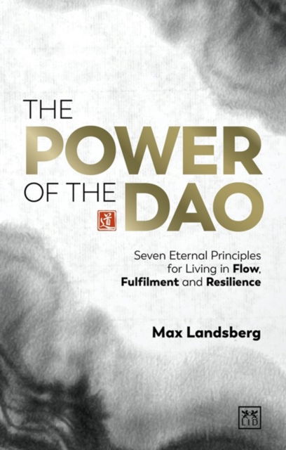 Cover for Max Landsberg · The Power of the Dao: Seven Essential Habits for Living in Flow, Fulfilment and Resilience (Hardcover Book) (2023)