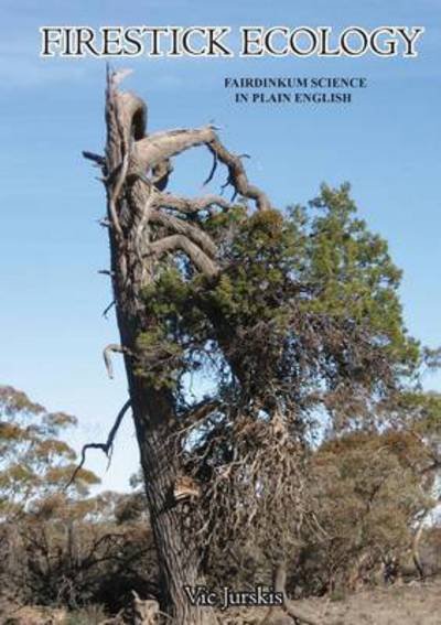 Cover for Vic Jurskis · Firestick Ecology: Fairdinkum Science in Plain English (Pocketbok) (2015)