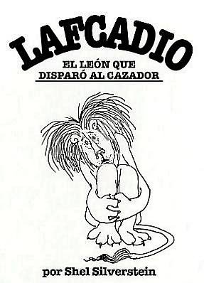 Cover for Shel Silverstein · Lafcadio, El Leon Que Disparo Al Cazador (Innbunden bok) [Spanish edition] (2012)