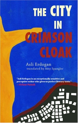 The City in Crimson Cloak - Asli Erdogan - Książki - Soft Skull Press - 9781933368740 - 1 września 2007