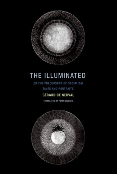 The Illuminated; or The Precursors of Socialism: Tales and Portraits - Gerard De Nerval - Books - Wakefield Press - 9781939663740 - October 6, 2022