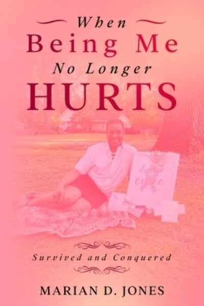 Cover for Marian D Jones · When Being Me No Longer Hurts (Paperback Book) (2020)