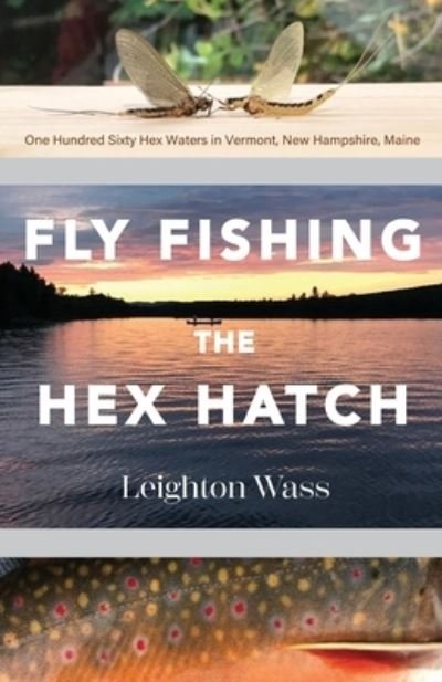 Fly Fishing the Hex Hatch - Leighton Wass - Libros - North Country Press - 9781943424740 - 8 de agosto de 2022