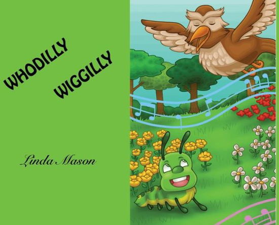 Whodilly Wiggilly - Linda Mason - Kirjat - Taylor and Seale Publishers - 9781943789740 - lauantai 6. lokakuuta 2018