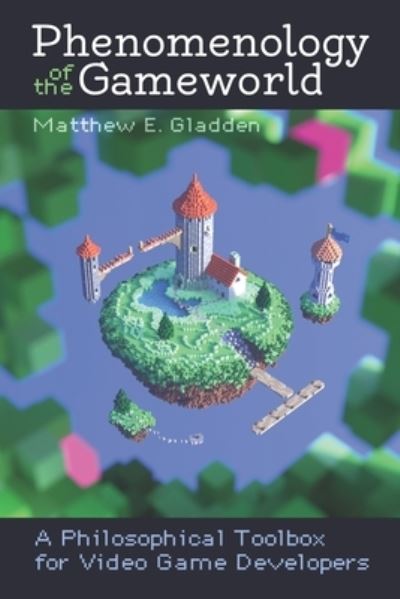 Cover for Matthew E Gladden · Phenomenology of the Gameworld (Paperback Book) (2019)