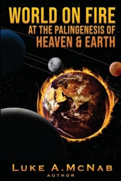 Cover for Luke McNab · World on Fire at the Palingenesis of Heaven &amp; Earth (Book) (2022)