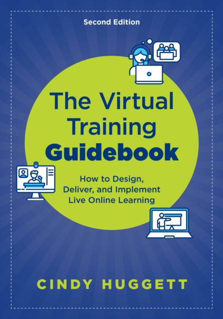 Cover for Cindy Huggett · The Virtual Training Guidebook: How to Design, Deliver, and Implement Live Online Learning (Pocketbok) [2 New edition] (2024)