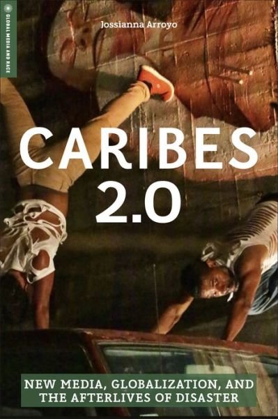 Cover for Jossianna Arroyo · Caribes 2.0: New Media, Globalization, and the Afterlives of Disaster - Global Media and Race (Taschenbuch) (2023)