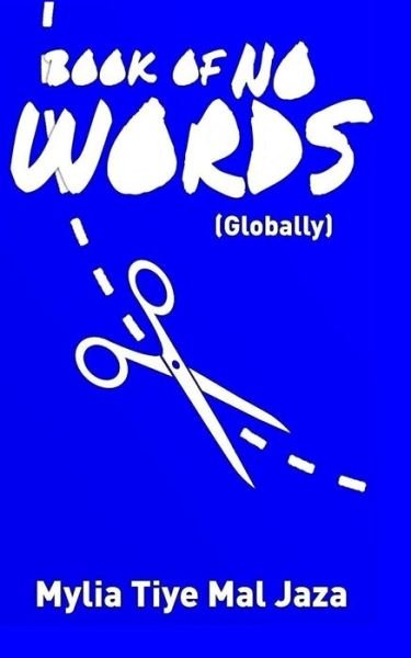 Book Of No Words (Globally) - Mylia Tiye Mal Jaza - Böcker - Createspace Independent Publishing Platf - 9781979359740 - 1 november 2017