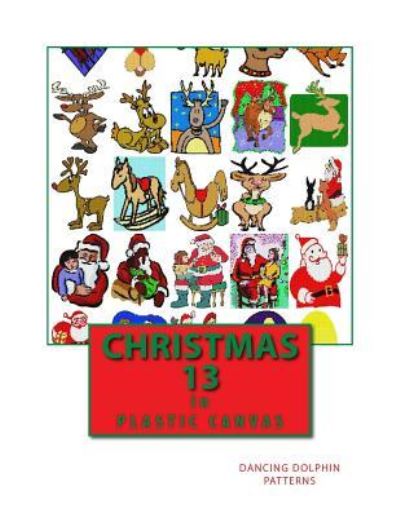 Christmas 13 - Dancing Dolphin Patterns - Libros - Createspace Independent Publishing Platf - 9781979560740 - 8 de noviembre de 2017