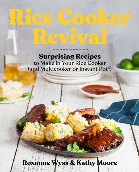 Cover for Roxanne Wyss · Rice Cooker Revival: Delicious One-Pot Recipes You Can Make in Your Rice Cooker, Instant Pot (R), and Multicooker (Paperback Book) (2022)