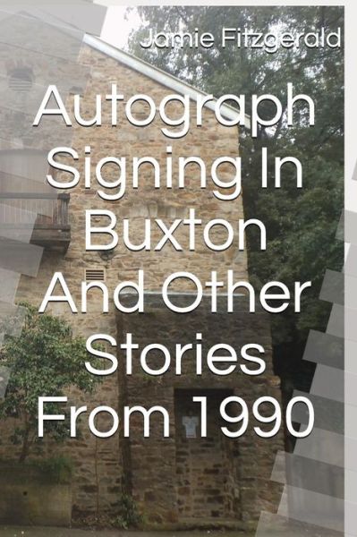 Cover for Jamie Fitzgerald · Autograph Signing in Buxton and Other Stories from 1990 (Paperback Book) (2018)