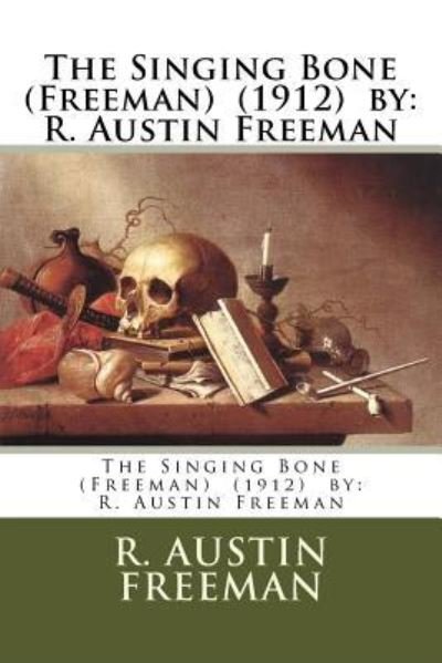 Cover for R Austin Freeman · The Singing Bone (Freeman) (1912) by (Paperback Book) (2018)