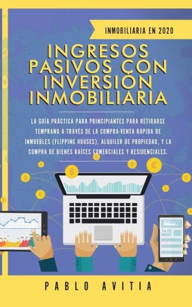 Cover for Pablo Avitia · Ingresos Pasivos con Inversion Inmobiliaria En 2020 (Paperback Book) (2019)