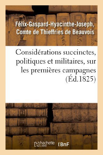 Cover for De Thieffries-f · Considerations Succinctes, Politiques et Militaires, Sur Les Premieres Campagnes; Plan D'une (Paperback Book) [French edition] (2013)