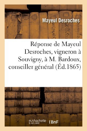 Cover for Desroches-m · Réponse De Mayeul Desroches, Vigneron À Souvigny, À M. Bardoux, Conseiller Général (Taschenbuch) [French edition] (2013)