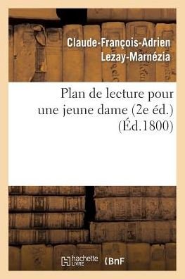 Cover for Lezay-marnezia-c-f-a · Plan De Lecture Pour Une Jeune Dame (2e Éd.) (French Edition) (Pocketbok) [French edition] (2014)