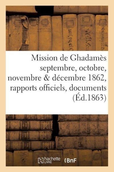 Cover for Ludovic De Polignac · Mission de Ghadames Septembre, Octobre, Novembre &amp; Decembre 1862: Rapports Officiels (Paperback Book) (2016)