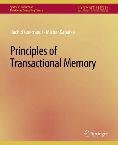 Cover for Rachid Guerraoui · Principles of Transactional Memory - Synthesis Lectures on Distributed Computing Theory (Paperback Book) (2010)
