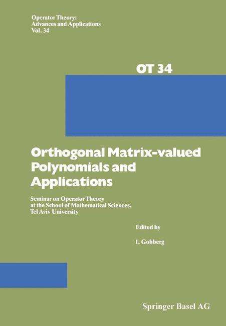 Cover for I. Gohberg · Orthogonal Matrix-valued Polynomials and Applications: Seminar on Operator Theory at the School of Mathematical Sciences, Tel Aviv University - Operator Theory: Advances and Applications (Taschenbuch) [Softcover reprint of the original 1st ed. 1988 edition] (2014)